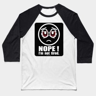 Nope! I'm not Tired Baseball T-Shirt